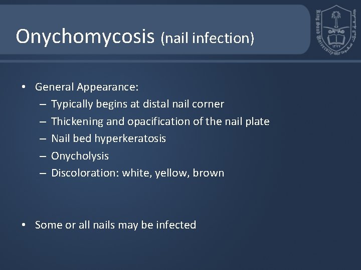 Onychomycosis (nail infection) • General Appearance: – Typically begins at distal nail corner –