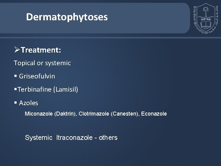 Dermatophytoses ØTreatment: Topical or systemic § Griseofulvin §Terbinafine (Lamisil) § Azoles Miconazole (Daktrin), Clotrimazole