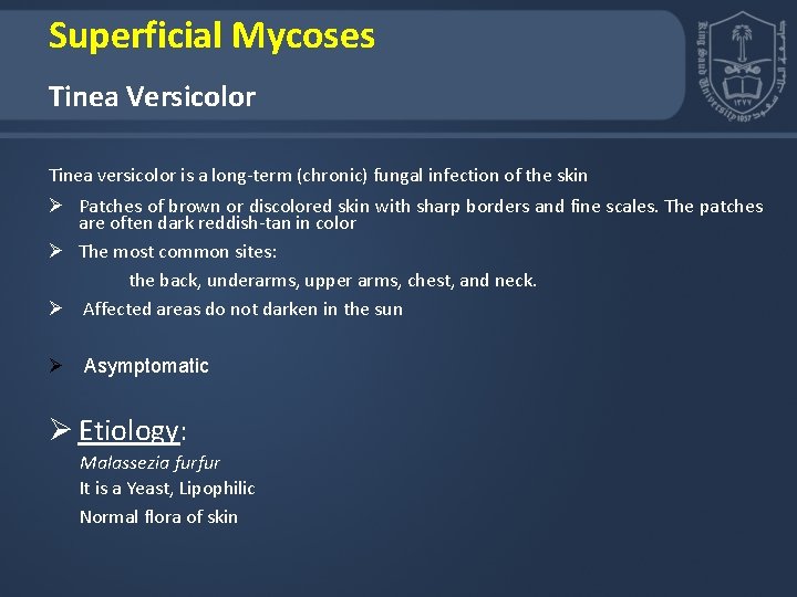 Superficial Mycoses Tinea Versicolor Tinea versicolor is a long-term (chronic) fungal infection of the