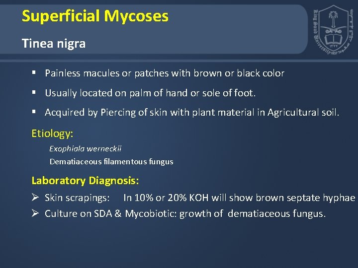 Superficial Mycoses Tinea nigra § Painless macules or patches with brown or black color