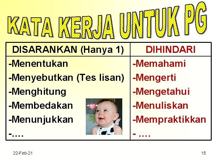 DISARANKAN (Hanya 1) -Menentukan -Menyebutkan (Tes lisan) -Menghitung -Membedakan -Menunjukkan -…. 22 -Feb-21 DIHINDARI