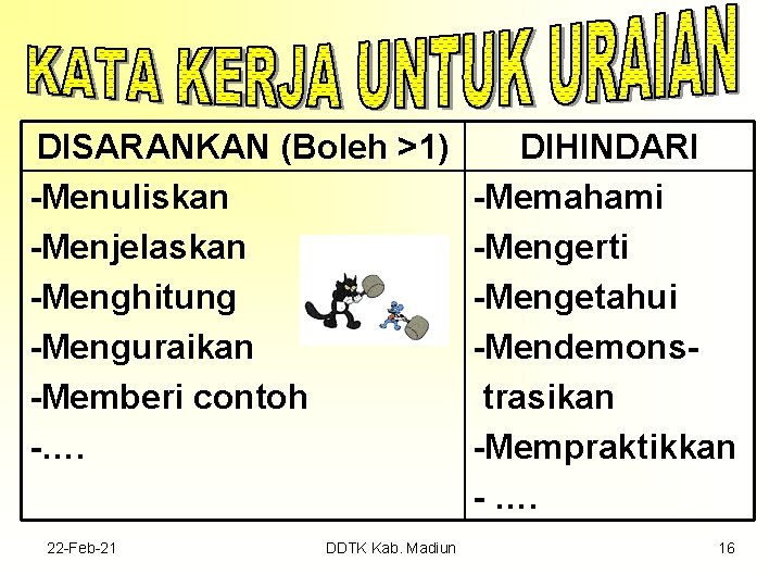 DISARANKAN (Boleh >1) -Menuliskan -Menjelaskan -Menghitung -Menguraikan -Memberi contoh -…. 22 -Feb-21 DDTK Kab.