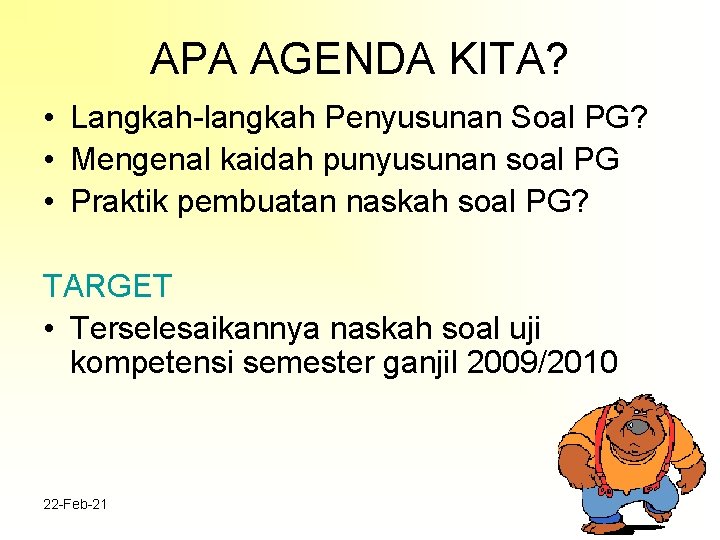 APA AGENDA KITA? • Langkah-langkah Penyusunan Soal PG? • Mengenal kaidah punyusunan soal PG