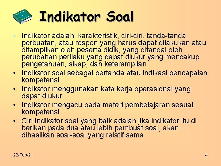 Indikator Soal • Indikator adalah: karakteristik, ciri-ciri, tanda-tanda, perbuatan, atau respon yang harus dapat