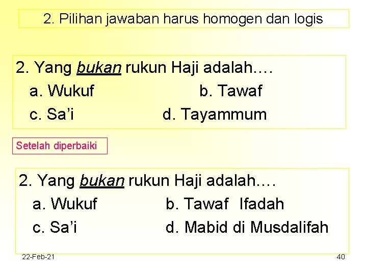 2. Pilihan jawaban harus homogen dan logis 2. Yang bukan rukun Haji adalah…. a.