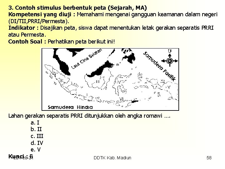 3. Contoh stimulus berbentuk peta (Sejarah, MA) Kompetensi yang diuji : Memahami mengenai gangguan