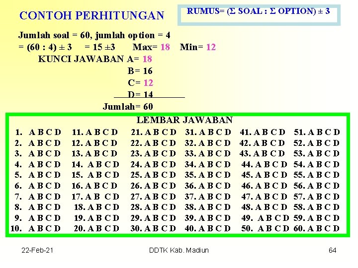 CONTOH PERHITUNGAN RUMUS= (Σ SOAL : Σ OPTION) ± 3 Jumlah soal = 60,