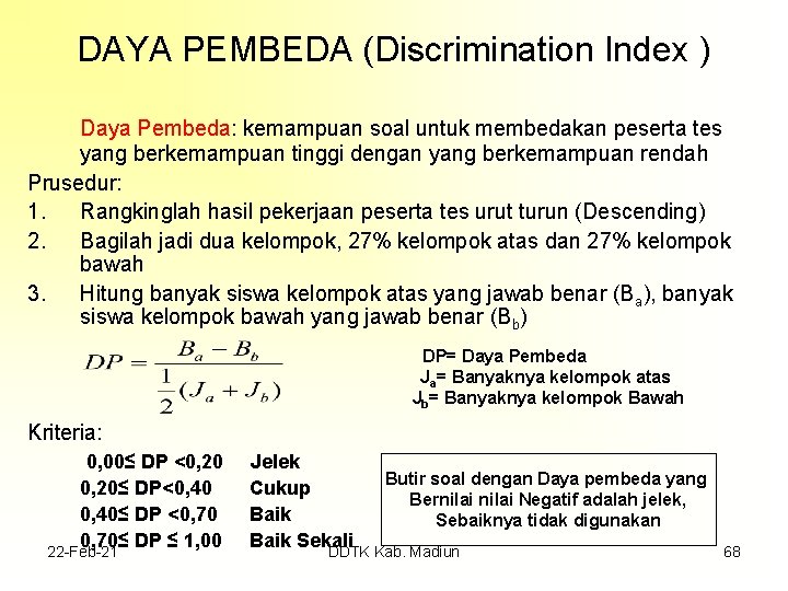 DAYA PEMBEDA (Discrimination Index ) Daya Pembeda: kemampuan soal untuk membedakan peserta tes yang