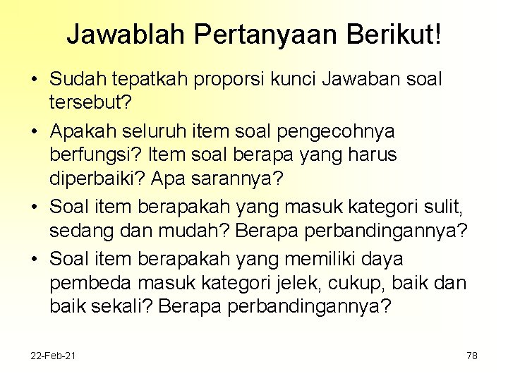 Jawablah Pertanyaan Berikut! • Sudah tepatkah proporsi kunci Jawaban soal tersebut? • Apakah seluruh