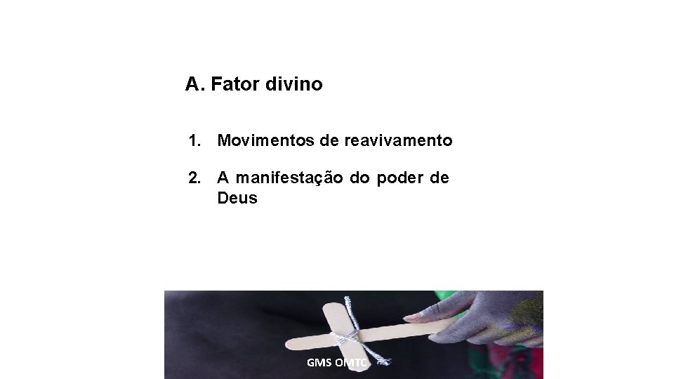 A. Fator divino 1. Movimentos de reavivamento 2. A manifestação do poder de Deus