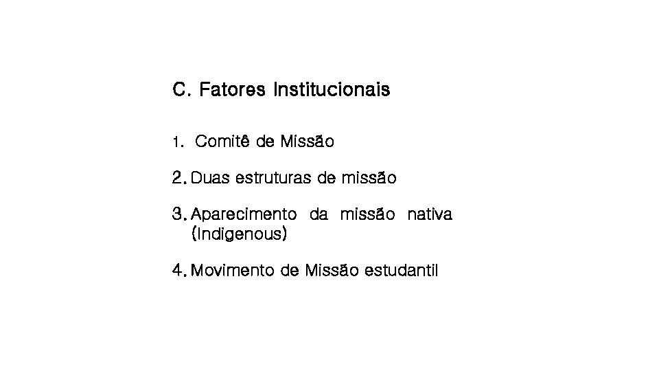 C. Fatores Institucionais 1. Comitê de Missão 2. Duas estruturas de missão 3. Aparecimento