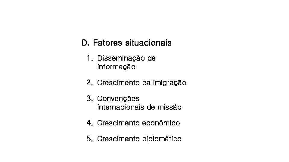 D. Fatores situacionais 1. Disseminação de informação 2. Crescimento da imigração 3. Convenções internacionais