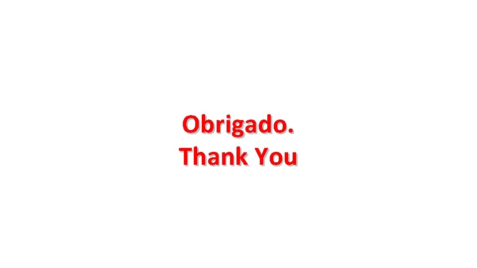 Obrigado. Thank You 