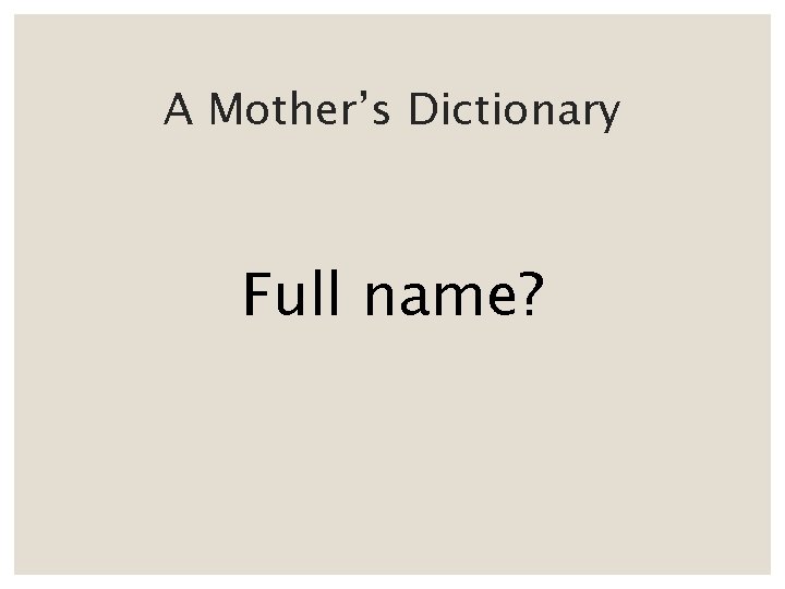 A Mother’s Dictionary Full name? 