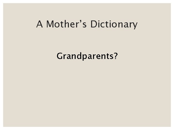 A Mother’s Dictionary Grandparents? 