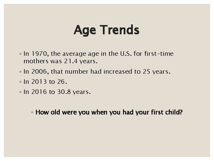 Age Trends ◦ In 1970, the average in the U. S. for first-time mothers