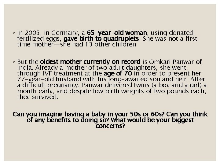 ◦ In 2005, in Germany, a 65 -year-old woman, using donated, fertilized eggs, gave