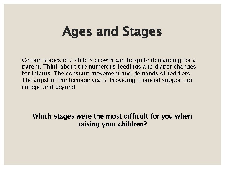 Ages and Stages Certain stages of a child’s growth can be quite demanding for