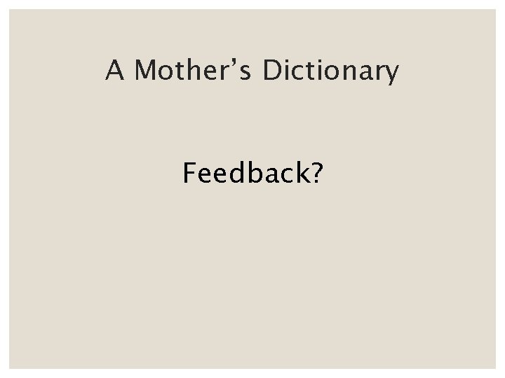 A Mother’s Dictionary Feedback? 