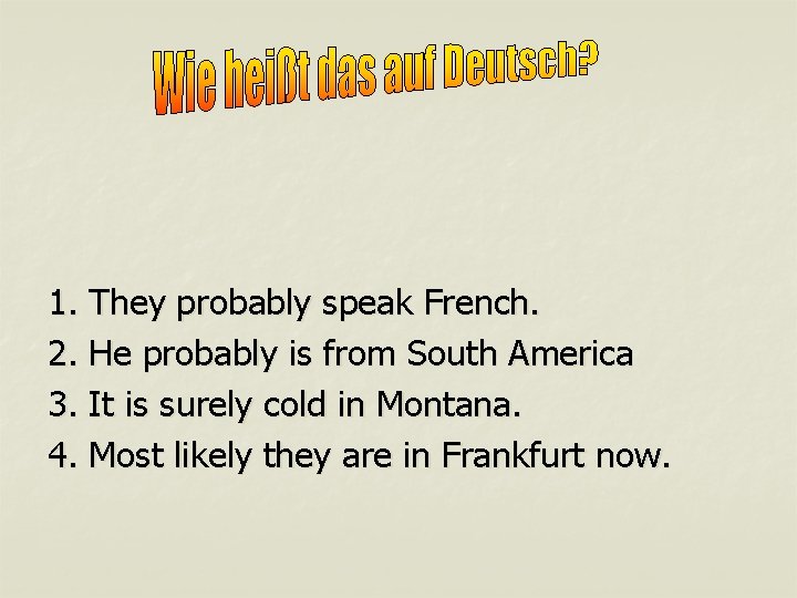 1. They probably speak French. 2. He probably is from South America 3. It