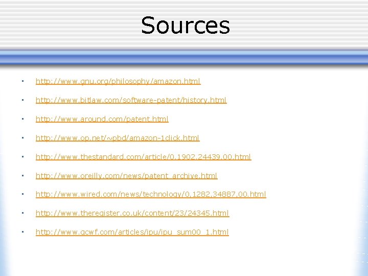 Sources • http: //www. gnu. org/philosophy/amazon. html • http: //www. bitlaw. com/software-patent/history. html •