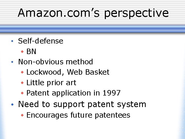 Amazon. com’s perspective • Self-defense w BN • Non-obvious method w Lockwood, Web Basket