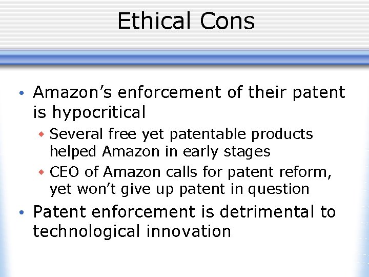 Ethical Cons • Amazon’s enforcement of their patent is hypocritical w Several free yet