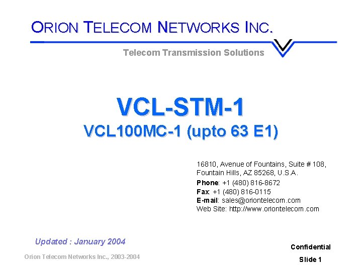 ORION TELECOM NETWORKS INC. Telecom Transmission Solutions VCL-STM-1 VCL 100 MC-1 (upto 63 E