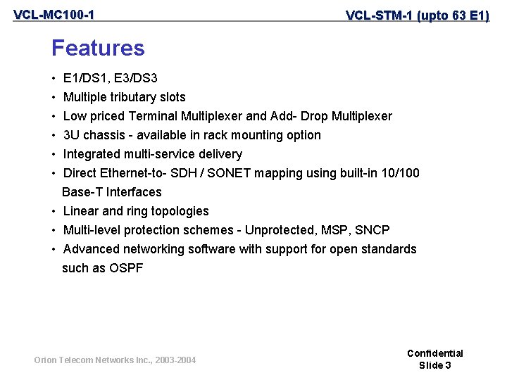 VCL-MC 100 -1 VCL-STM-1 (upto 63 E 1) Features • • • E 1/DS