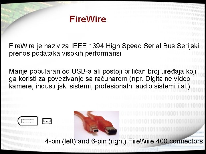 Fire. Wire je naziv za IEEE 1394 High Speed Serial Bus Serijski prenos podataka