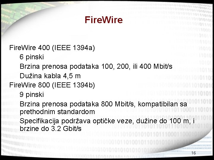 Fire. Wire 400 (IEEE 1394 a) 6 pinski Brzina prenosa podataka 100, 200, ili