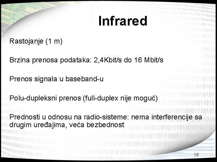 Infrared Rastojanje (1 m) Brzina prenosa podataka: 2, 4 Kbit/s do 16 Mbit/s Prenos