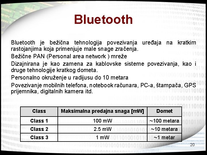 Bluetooth je bežična tehnologija povezivanja uređaja na kratkim rastojanjima koja primenjuje male snage zračenja.