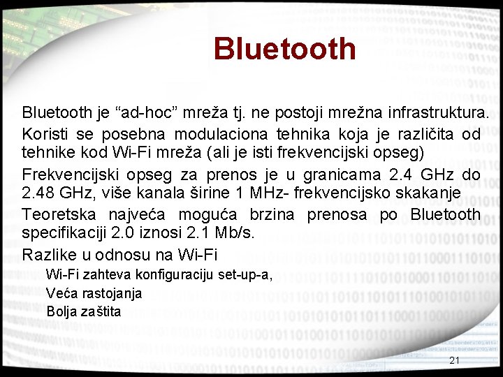 Bluetooth je “ad-hoc” mreža tj. ne postoji mrežna infrastruktura. Koristi se posebna modulaciona tehnika