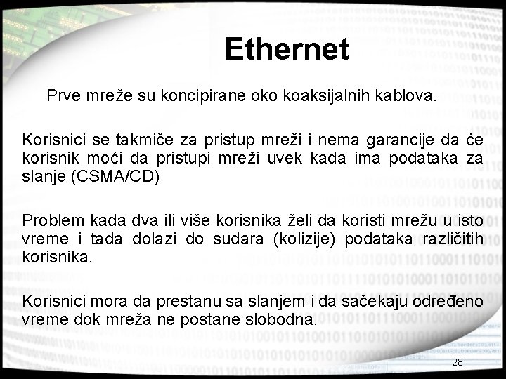 Ethernet Prve mreže su koncipirane oko koaksijalnih kablova. Korisnici se takmiče za pristup mreži