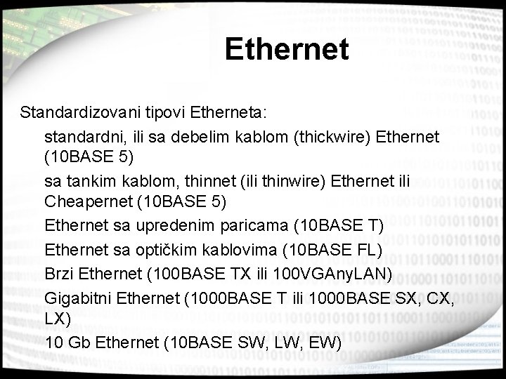 Ethernet Standardizovani tipovi Etherneta: standardni, ili sa debelim kablom (thickwire) Ethernet (10 BASE 5)