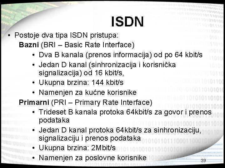 ISDN • Postoje dva tipa ISDN pristupa: Bazni (BRI – Basic Rate Interface) •