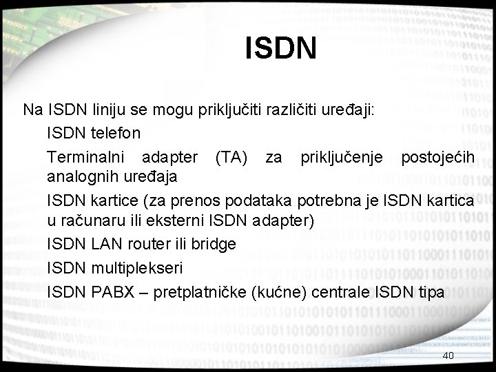 ISDN Na ISDN liniju se mogu priključiti različiti uređaji: ISDN telefon Terminalni adapter (TA)