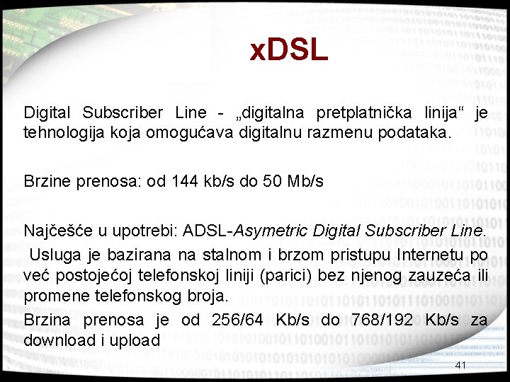 x. DSL Digital Subscriber Line - „digitalna pretplatnička linija“ je tehnologija koja omogućava digitalnu