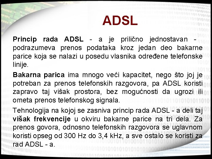ADSL Princip rada ADSL - a je prilično jednostavan - podrazumeva prenos podataka kroz