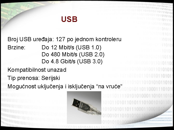 USB Broj USB uređaja: 127 po jednom kontroleru Brzine: Do 12 Mbit/s (USB 1.