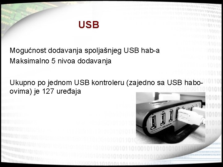 USB Mogućnost dodavanja spoljašnjeg USB hab-a Maksimalno 5 nivoa dodavanja Ukupno po jednom USB