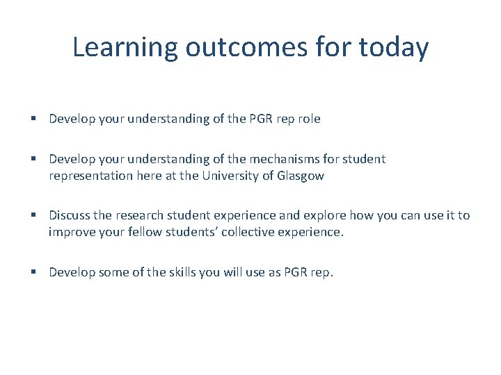 Learning outcomes for today § Develop your understanding of the PGR rep role §