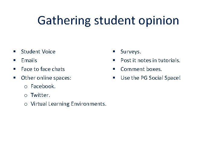 Gathering student opinion § § Student Voice Emails Face to face chats Other online
