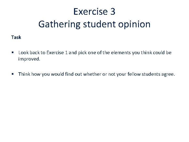 Exercise 3 Gathering student opinion Task § Look back to Exercise 1 and pick