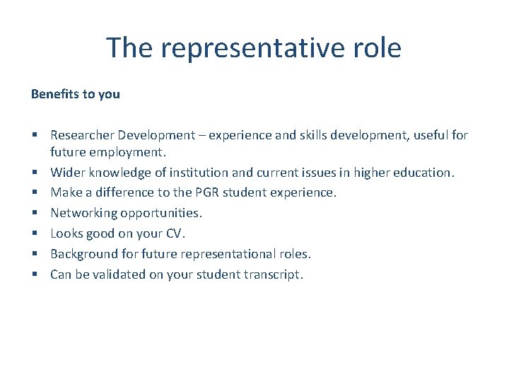 The representative role Benefits to you § Researcher Development – experience and skills development,