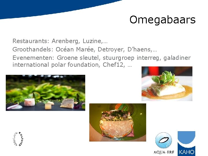 Omegabaars Restaurants: Arenberg, Luzine, … Groothandels: Océan Marée, Detroyer, D’haens, … Evenementen: Groene sleutel,