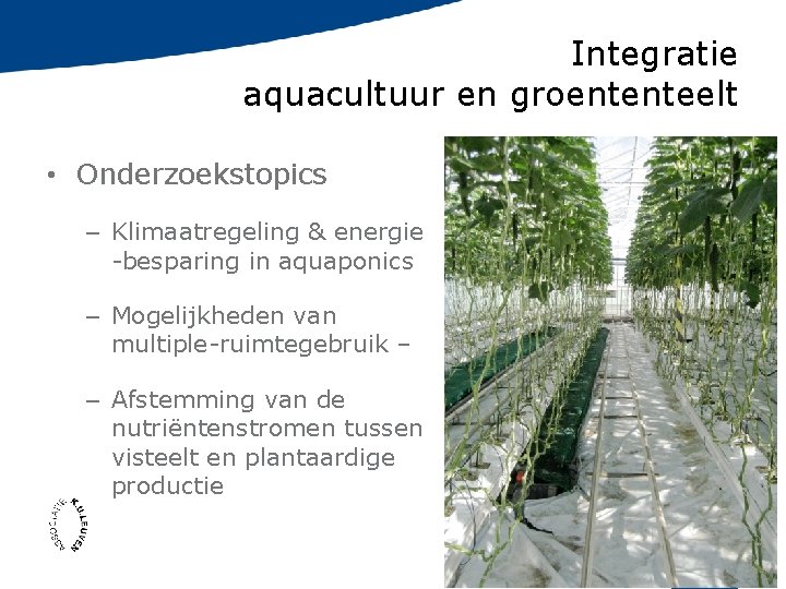 Integratie aquacultuur en groententeelt • Onderzoekstopics – Klimaatregeling & energie -besparing in aquaponics –