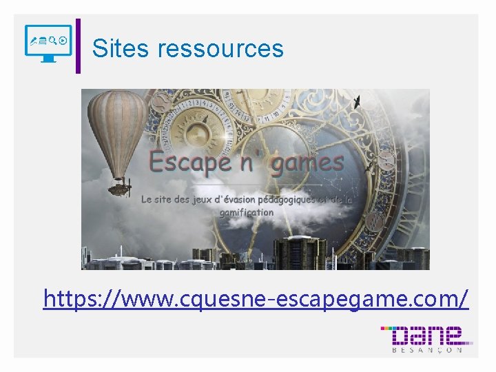 Sites ressources https: //www. cquesne-escapegame. com/ 
