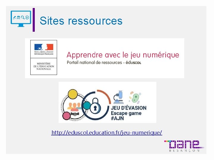 Sites ressources http: //eduscol. education. fr/jeu-numerique/ 